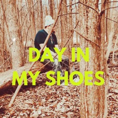 DAY IN MY  SHOES