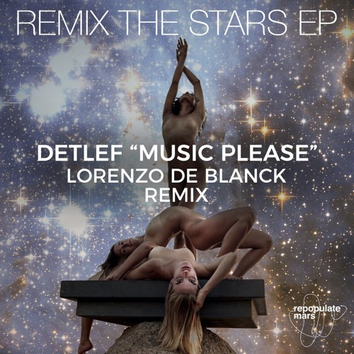 Detlef "Music Please" Lorenzo de Blanck Remix (Repopulate Mars)