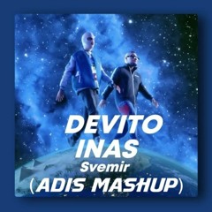 Devito & Inas - Svemir (Adis Mashup)