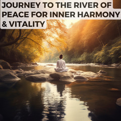 Reiki Invocation: Journey to the River of Peace for Inner Harmony & Vitality