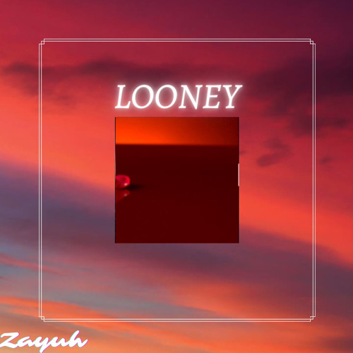 LOONEY (Prod. Zayuh)