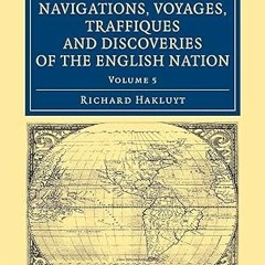 [❤READ ⚡EBOOK⚡] The Principal Navigations Voyages Traffiques and Discoveries of the English Nat