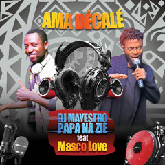 DJ MAYESTRO PAPA NA ZIE  Feat Mascolove - AMA DECALER