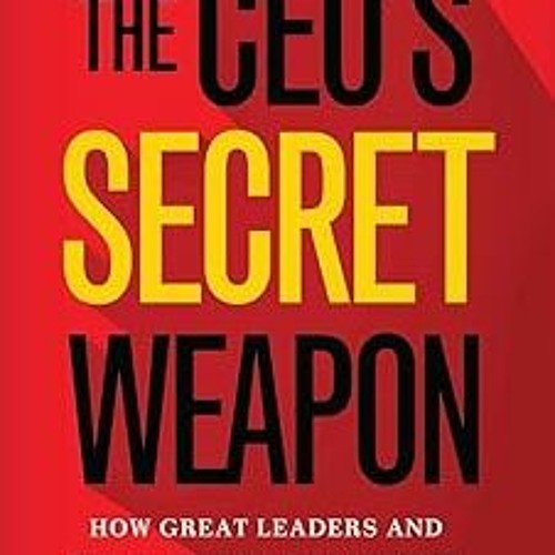 Stream #! The CEO’s Secret Weapon: How Great Leaders and Their ...