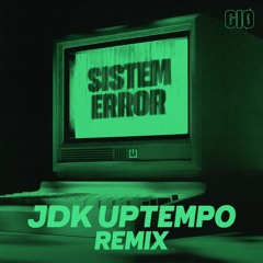 GIØ - SISTEM ERROR (JDK UPTEMPO BOOTLEG)