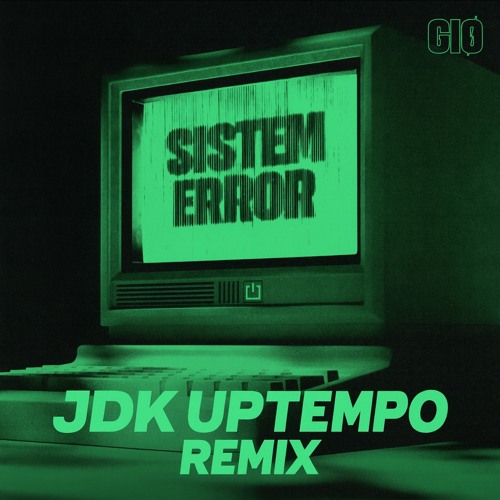 GIØ - SISTEM ERROR (JDK UPTEMPO BOOTLEG)