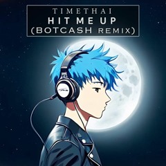 TIMETHAI - Hit Me Up (BOTCASH Remix)
