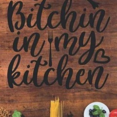 ✔Audiobook⚡️ No Bitchin in my Kitchen: A Blank Recipe Cookbook (For you Favorite Family Recipes