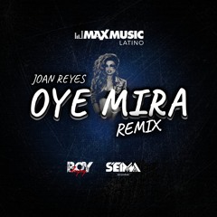 Joan Reyes - Oye Mira (Boy Deejay & Seima Afro Remix)
