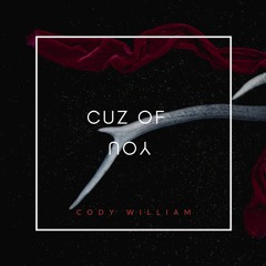 Cody William - Cuz Of You ft. Alex Marie Brinkley (Produced by tunnA Beatz)(Explicit)