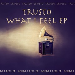 Trusto - What I Feel