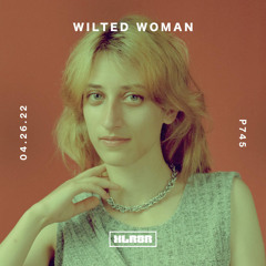 XLR8R Podcast 745: Wilted Woman