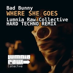 Bad Bunny - Where She Goes (Lumnia Raw Collective Hard Techno Remix)