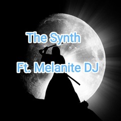 The Synth. Ft. Melanite DJ