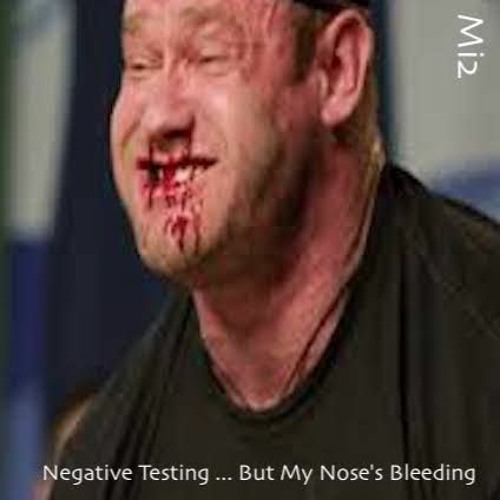 Negative Testing ... But My Nose's Bleeding  (in vid!)