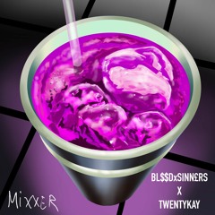 MIXXER - BL$$DxSINN£RS X TWENTYKAY