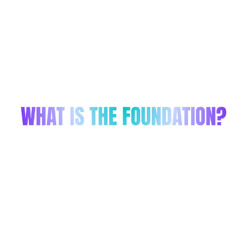 What is the Foundation?