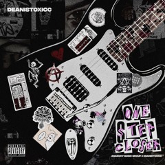 (ANARCHY MUSIC GROUP) x DEANISTOXICC - One Step Closer