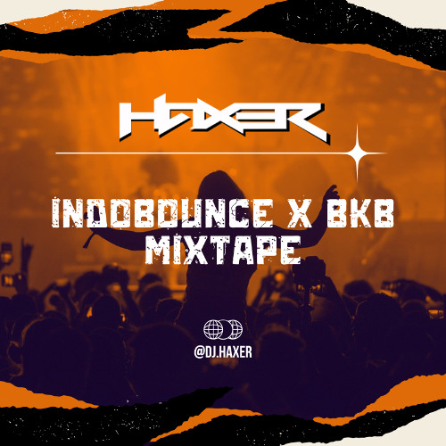 HaXeR MixTape Indobounce x BKB 25 I Breakbeat Kejut Bahu I