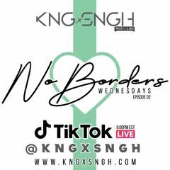 No Borders Wednesdays ep02 (WEDNESDAYS ON TIKTOK @KNGxSNGH)