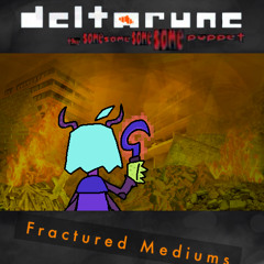 Fractured Mediums [Deltarune: The Same Same Same Same Puppet]