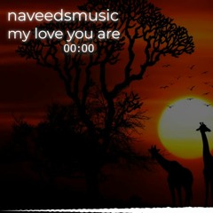 Naveedsmusic  My Love You Are