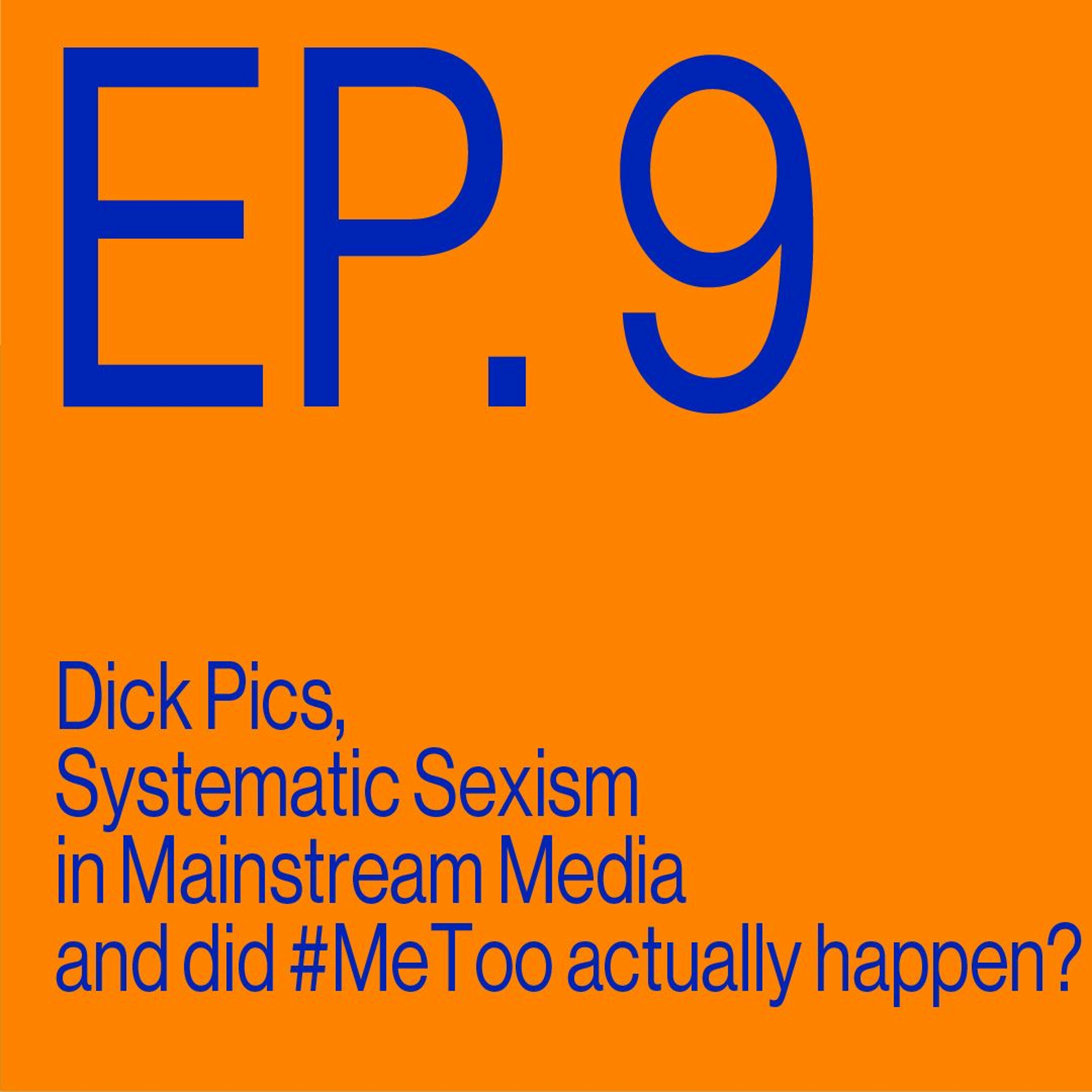 Episode 9: Dick Pics, Systematic Sexism in the Mainstream Media, and did #MeToo actually happen?