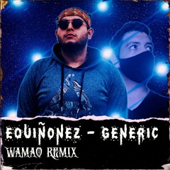 EQuiñonez - Generic (WAMAO Remix)