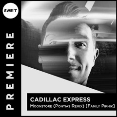 PREMIERE : Cadillac Express - Moonstore (Pontias Remix) [Family Piknik]
