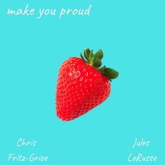 Make You Proud ft. Jules LoRusso