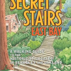 free EBOOK 📤 Secret Stairs: East Bay: A Walking Guide to the Historic Staircases of