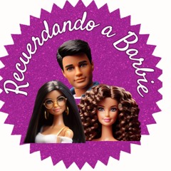 Barbie en nuestra infancia: recuerdos con Maca, José y Karen