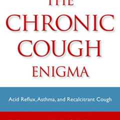[FREE] KINDLE 💗 The Chronic Cough Enigma: How to recognize Neurogenic and Reflux Rel