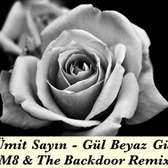 Ümit Sayın - Gül Beyaz Gül (M8 & The Backdoor Remix)