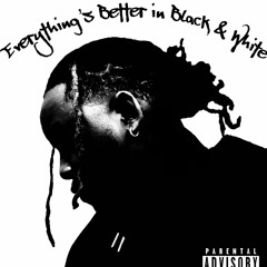 Everything's Better In Black & White (Prod. Just James)