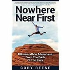Read* Nowhere Near First: Ultramarathon Adventures From The Back Of The Pack