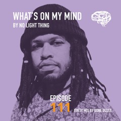 What’s On My Mind 111: Stagnation | Guest Mix by Done Dizzle