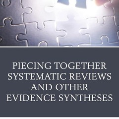 ⚡Read🔥PDF Piecing Together Systematic Reviews and Other Evidence Syntheses: A Guide for Librari