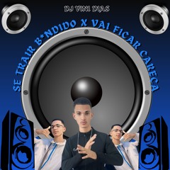 VAI FICAR CARECA X SE TRAIR BANDIDO - DJ VINI DIAS (FEAT. MC FABINHO DA OSK)