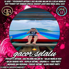 DJ ADID -“PSYCOPATH ANTHEM X AKU MILIKU MALAM INI & SALAH MEMILIH NEW”FUNKOT(MIKO MEGA)2024