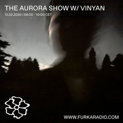 The Aurora Show w/ Vinyan @ Furka Radio - 13.02.25