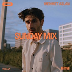 Sunday Mix: Mehmet Aslan