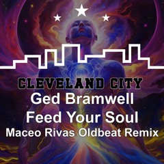 Ged Bramwell  - Feed Your Soul (Maceo Rivas & Oldbeat Remix) Now  On Beatport