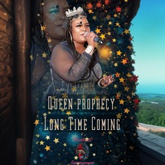 Long Time Coming- Queen Prophecy