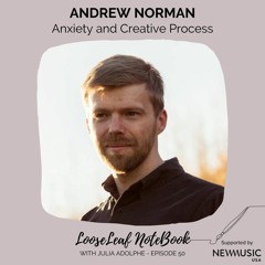 LooseLeaf NoteBook -- Andrew Norman: Anxiety & Creative Process