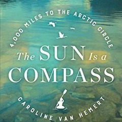 Read online The Sun Is a Compass: A 4,000-Mile Journey into the Alaskan Wilds by  Caroline Van Hemer