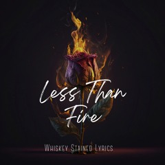 Less Than Fire