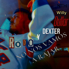 No Nos Vamos A Rajar (NTH x Rodo x Willy x Dexter)