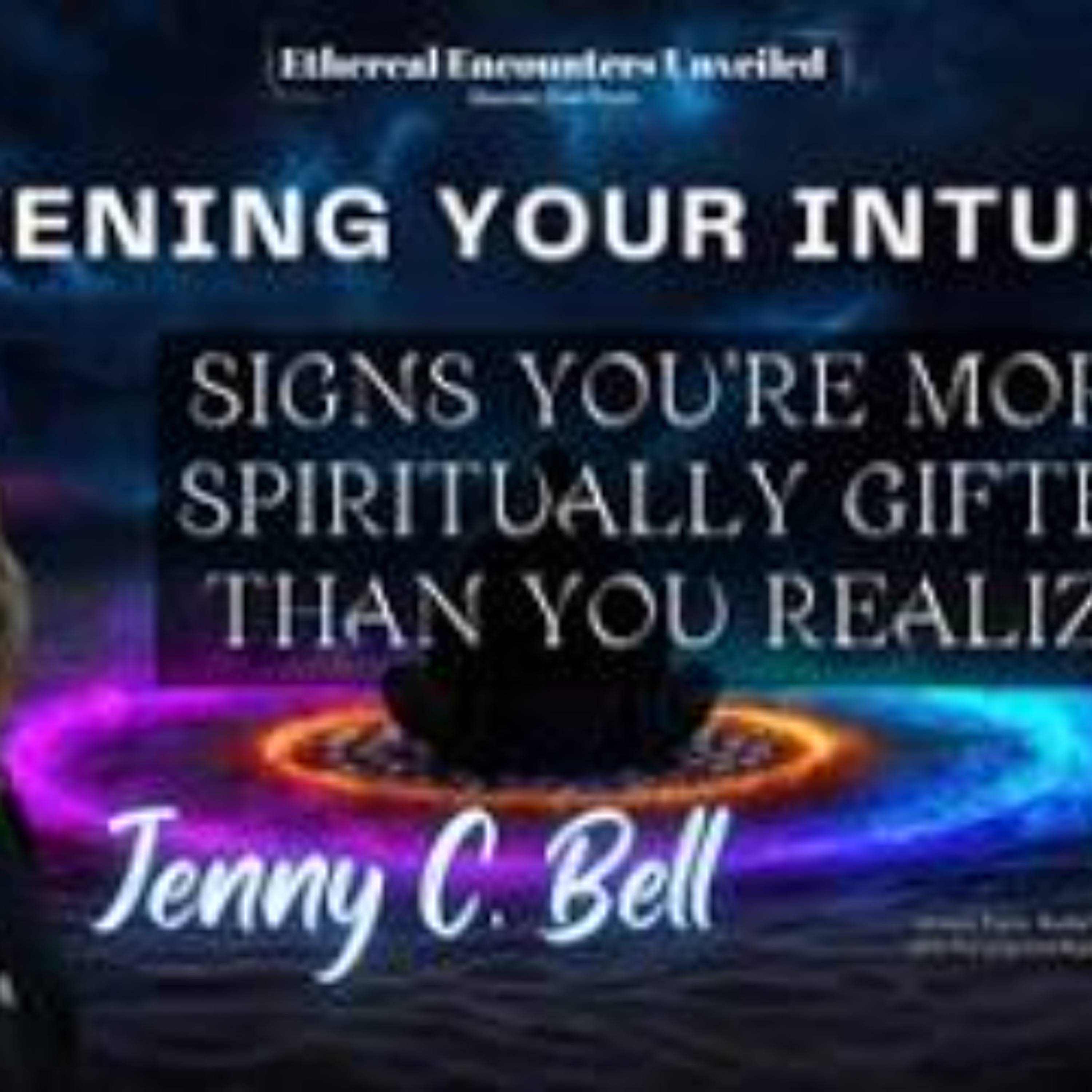 Ethereal Encounters_  Signs You_re More Spiritually Gifted Than You Realize with Jenny C_ Bell episode artwork