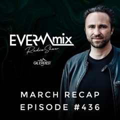 EverMix Radio Episode #436 MARCH RECAP